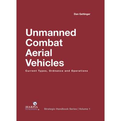 【4周达】Unmanned Combat Aerial Vehicles: Current Types, Ordnance and Operations [9781950394050]