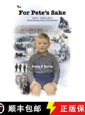 预订 For Pete's Sake: Part I - 1939 to 1970, Entertaining Tales of Providence [9781543780567]