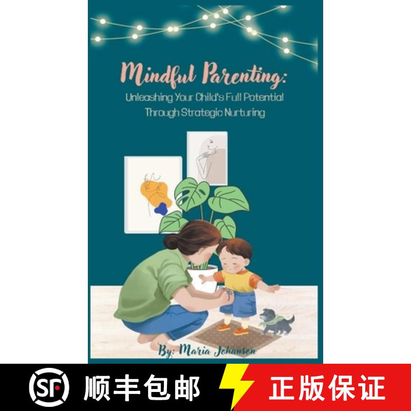 预订 Mindful Parenting: Unleashing Your Child's Full Potential Through Strategic Nurturing [9798223917687]