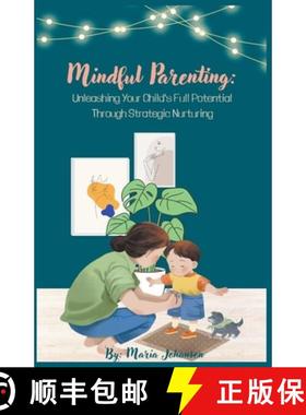 预订 Mindful Parenting: Unleashing Your Child's Full Potential Through Strategic Nurturing [9798223917687]