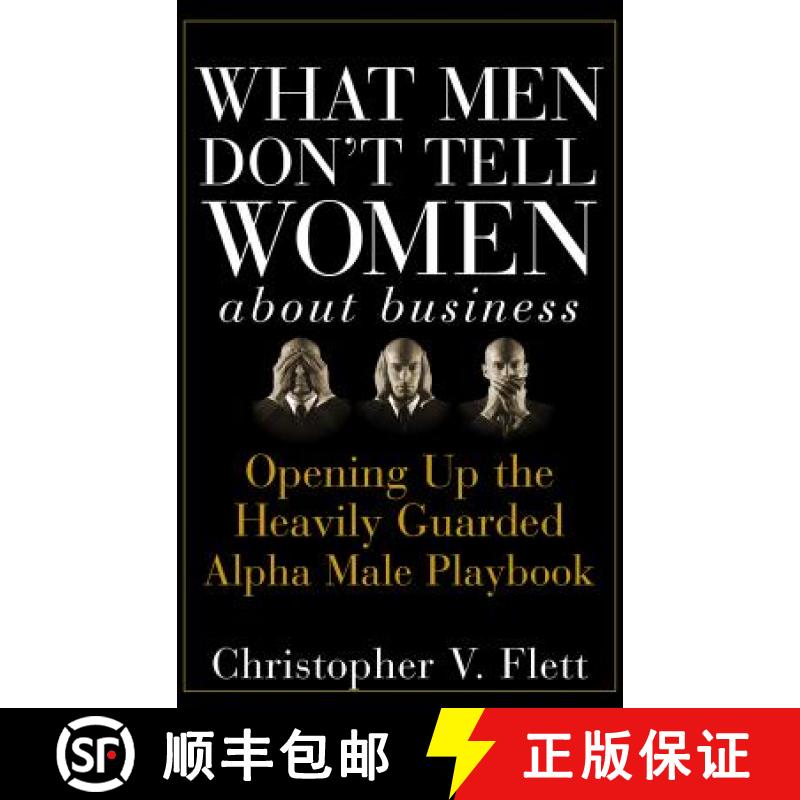 【3-4周达】What Men Don'T Tell Women About Business: Opening Up The Heavily Guarded Alpha Male Playbo... [9780470145081]