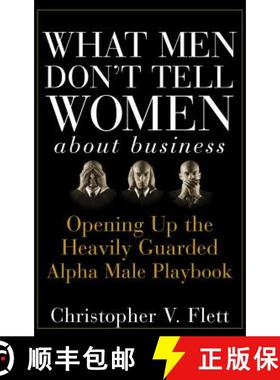 【3-4周达】What Men Don'T Tell Women About Business: Opening Up The Heavily Guarded Alpha Male Playbo... [9780470145081]