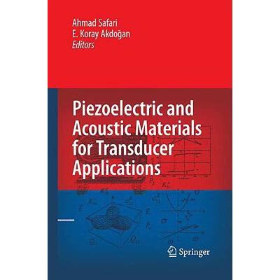 【4周达】Piezoelectric and Acoustic Materials for Transducer Applications [9780387765389]