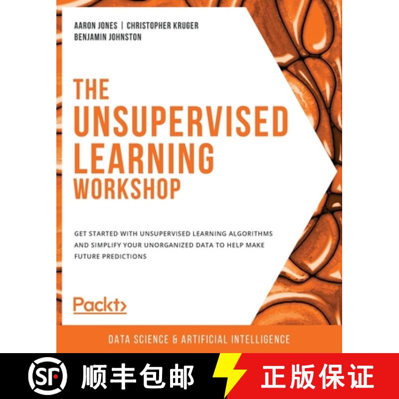 【4周达】The Unsupervised Learning Workshop: Get started with unsupervised learning algorithms and si... [9781800200708]