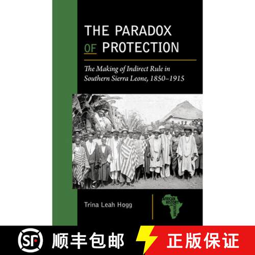 【3-4周达】精装 The Paradox of Protection – The Making of Indirect  Rule in Southern Sierra Leone, 1... [9781611865486]