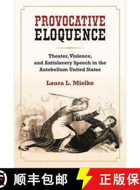 【3-4周达】Provocative Eloquence: Theater, Violence, and Anti-Slavery Speech in the Antebellum United... [9780472131051]