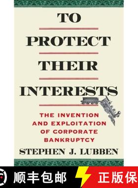 【3-4周达】To Protect Their Interests – The Invention and Exploitation of Corporate Bankruptcy [9780231213110]