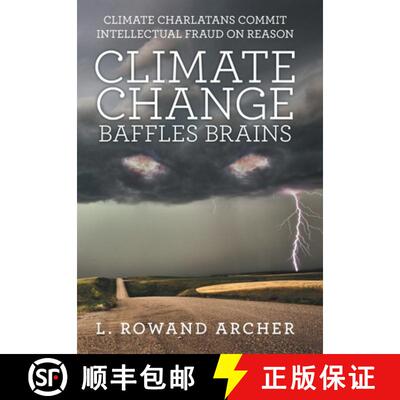 【3-4周达】Climate Change Baffles Brains: Climate Charlatans Commit Intellectual Fraud on Reason [9781480880993]