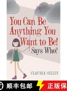 【3-4周达】You Can Be Anything You Want to Be!: Says Who? [9781973657279]