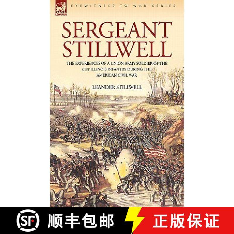 【3-4周达】Sergeant Stillwell: The Experiences of a Union Army Soldier of the 61st Illinois Infantry ... [9781846774324]