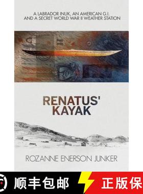 【3-4周达】Renatus' Kayak: A Labrador Inuk, an American G.I. and a Secret World War II Weather Station [9781775081500]