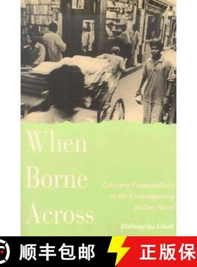 【3-4周达】When Borne Across: Literary Cosmopolitics in the Contemporary Indian Novel [9780813533452]