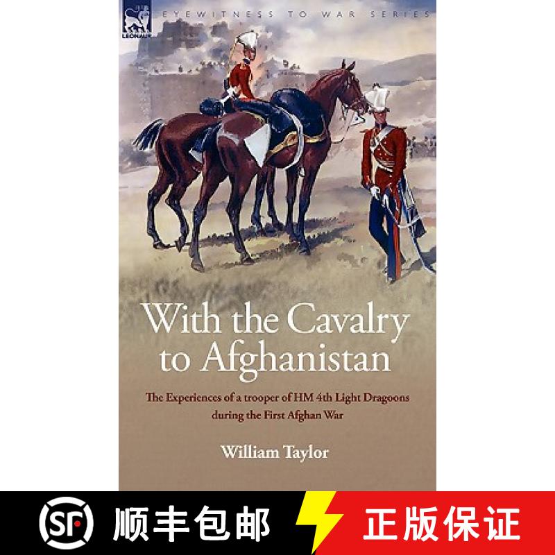 【2-3周达】With the Cavalry to Afghanistan: The Experiences of a Trooper of H. M. 4th Light Dragoons ... [9781846775673]