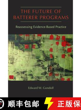 【3-4周达】The Future of Batterer Programs: Reassessing Evidence-Based Practice [9781555537708]