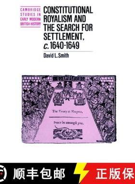 【3-4周达】Constitutional Royalism and the Search for Settlement, c.1640–1649: - Constitutional Roya... [9780521893398]