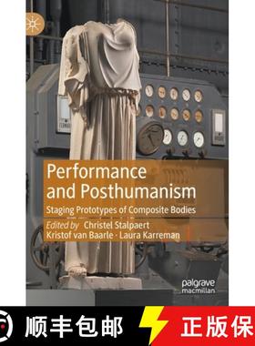 【3-4周达】Performance and Posthumanism : Staging Prototypes of Composite Bodies [9783030747442]