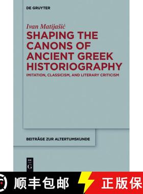 预订 Shaping the Canons of Ancient Greek Historiography: Imitation, Classicism, and Literary Criticism [9783110475128]