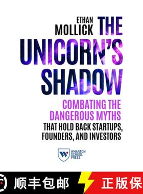 预订 The Unicorn's Shadow: Combating the Dangerous Myths That Hold Back Startups, Founders, and Inves... [9781613630969]
