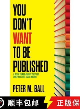 【3-4周达】You Don't Want to Be Published (and Other Things Nobody Tells You When You First Start Wri... [9780648176145]