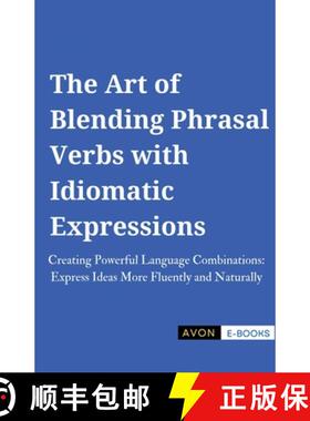 【3-4周达】The Art of Blending Phrasal Verbs with Idiomatic Expressions [9798230262572]