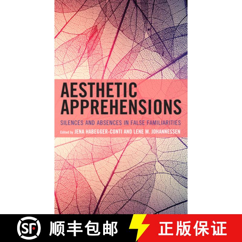 【3-4周达】Aesthetic Apprehensions : Silence and Absence in False Familiarities [9781793633668]