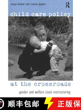 【3-4周达】Child Care Policy at the Crossroads : Gender and Welfare State Restructuring [9780415927055]