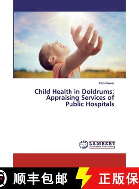 预订 Child Health in Doldrums: Appraising Services of Public Hospitals [9786139988105]