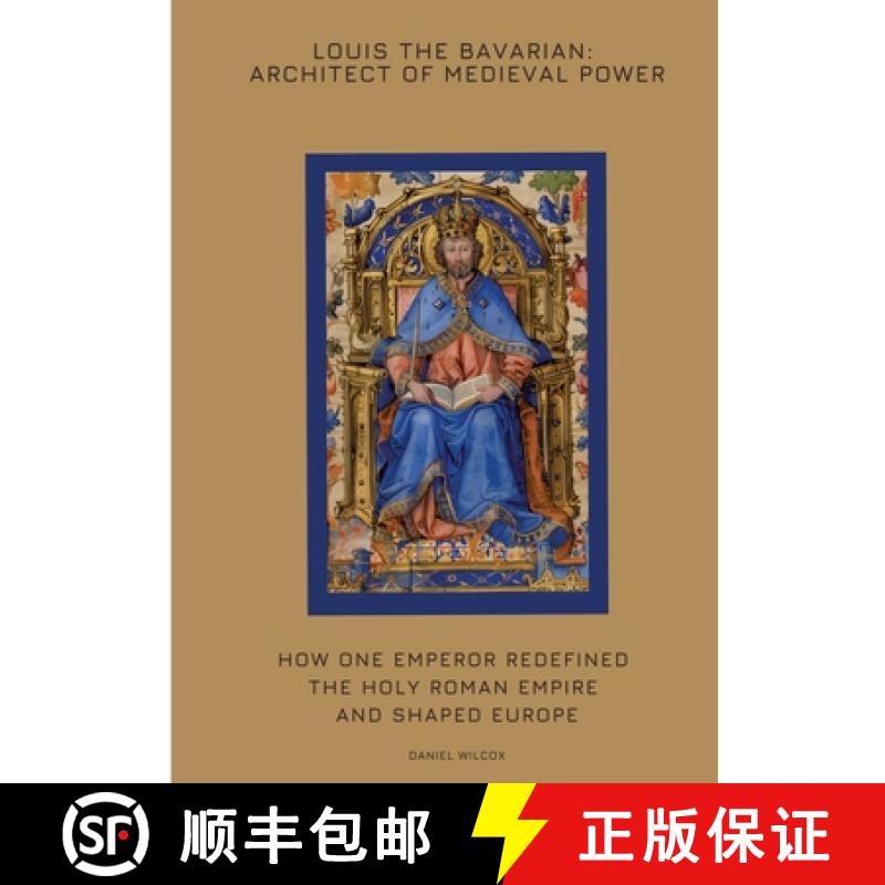 【3-4周达】Louis the Bavarian: Architect of Medieval Power: How One Emperor Redefined the Holy Roman ... [9783384425164]