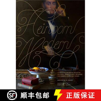 Heirloom Modern: Homes filled with objects bought, bequeathed, beloved, and worth handing down [9780847839599]