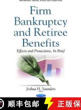 【3-4周达】Firm Bankruptcy and Retiree Benefits: Effects and Protections, In Brief [9781634855891]