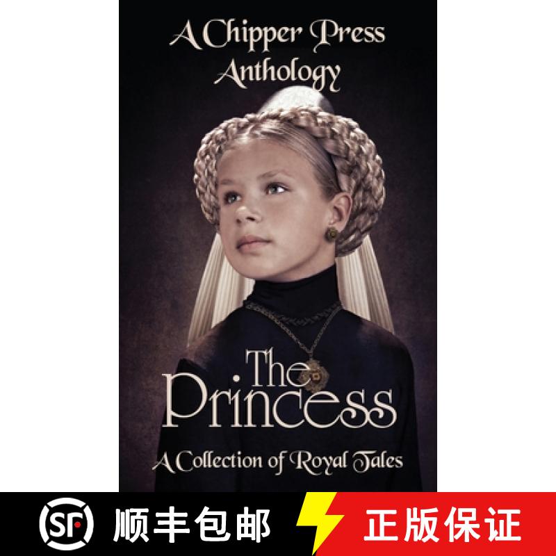 【3-4周达】The Princess: A Collection of Royal Tales: A Chipper Press Anthology [9781643901909]