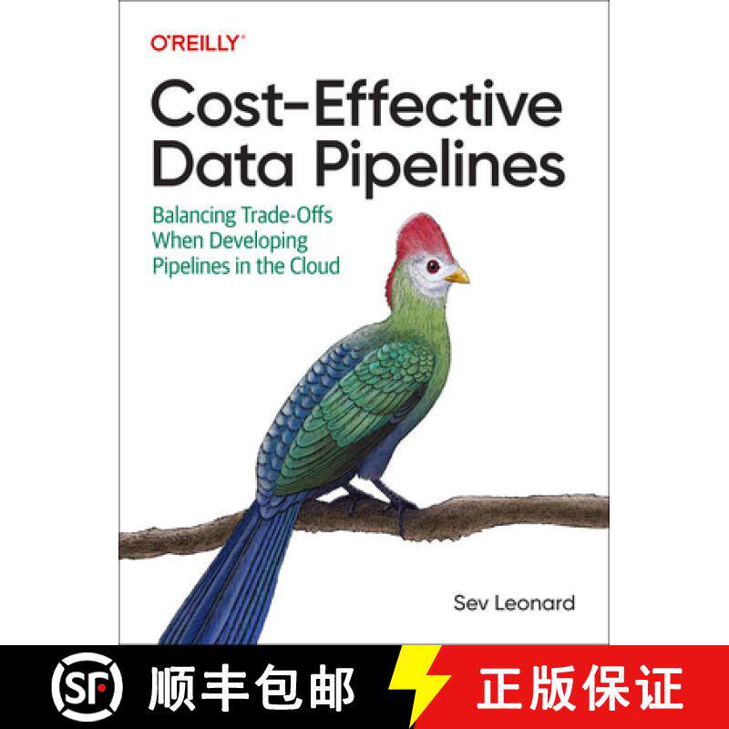 【3-4周达】Cost-Effective Data Pipelines: Balancing Trade-Offs When Developing Pipelines in the Cloud [9781492098645]