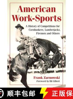 【3-4周达】American Work-Sports : A History of Competitions for Cornhuskers, Lumberjacks, Firemen and... [9780786467846]
