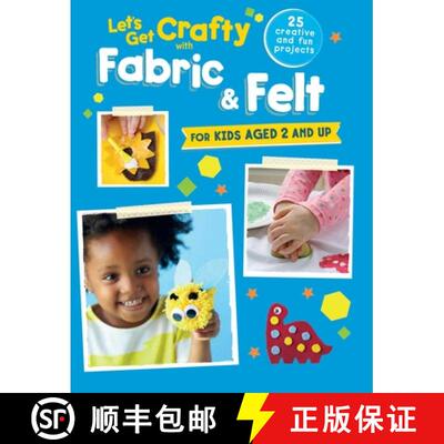 Let's Get Crafty with Fabric & Felt: 25 Creative and Fun Projects for Kids Aged 2 and Up [9781782493365]