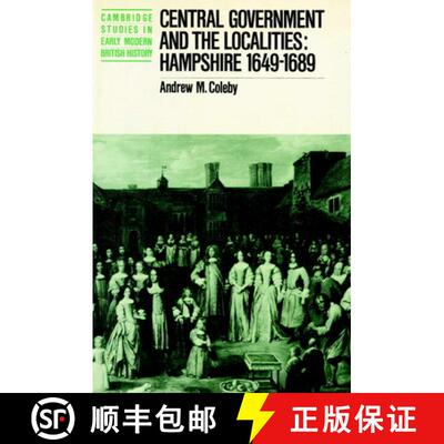 【3-4周达】Central Government and the Localities: Hampshire 1649-1689 - Central Government and the Lo... [9780521890847]