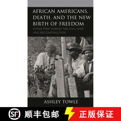 【3-4周达】精装 African Americans, Death, and the New Birth of Freedom : Dying Free during the Civil ... [9781666905717]