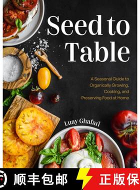 【3-4周达】Seed to Table: A Seasonal Guide to Organically Growing, Cooking, and Preserving Food at Ho... [9781684818495]