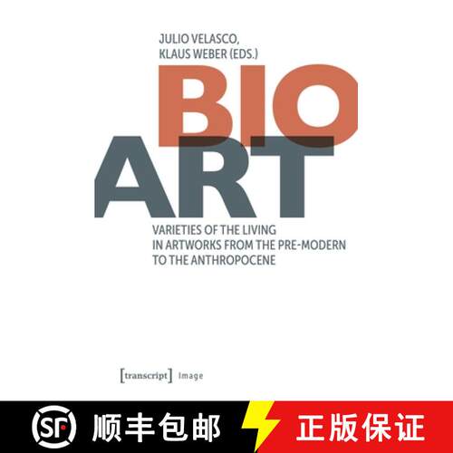 【3-4周达】Bio-Art: Varieties of the Living in Artworks from the Pre-modern to the Anthropocene [9783837671773]