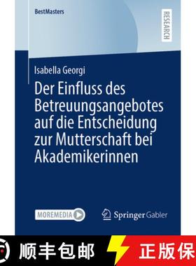 【3-4周达】Der Einfluss des Betreuungsangebotes auf die Entscheidung zur Mutterschaft bei Akademikeri... [9783658464981]