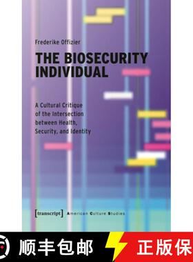 【3-4周达】The Biosecurity Individual: A Cultural Critique of the Intersection Between Health, Securi... [9783837671452]