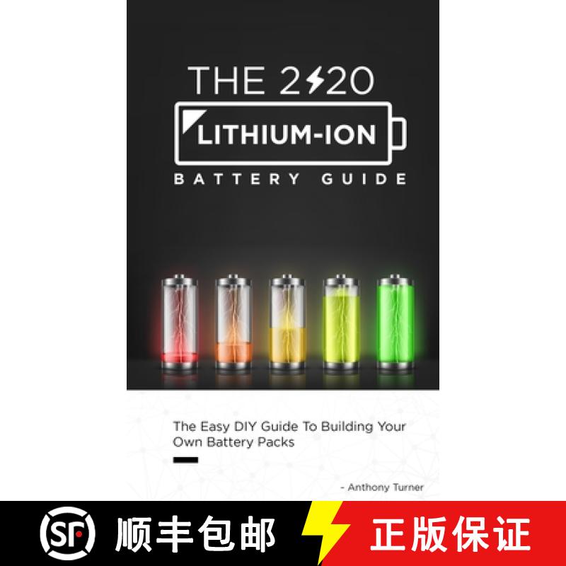 【3-4周达】The 2020 Lithium-Ion Battery Guide: The Easy DIY Guide To Building Your Own Battery Packs [9781952545078]