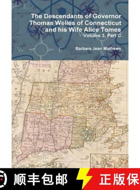 【3-4周达】The Descendants of Governor Thomas Welles of Connecticut and his Wife Alice Tomes, Volume ... [9781329670648]
