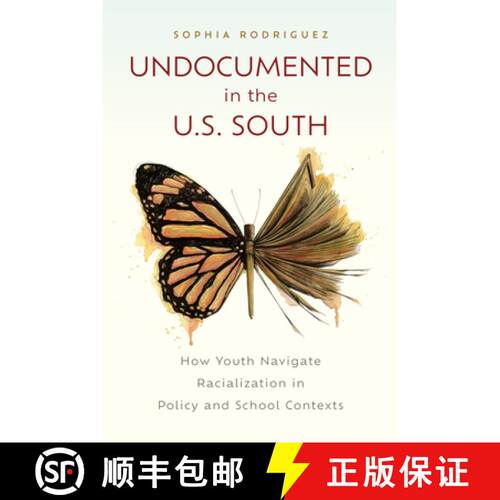 【3-4周达】Undocumented in the U.S. South – How Youth Navigate Racialization in Policy and School Co... [9781978828827]