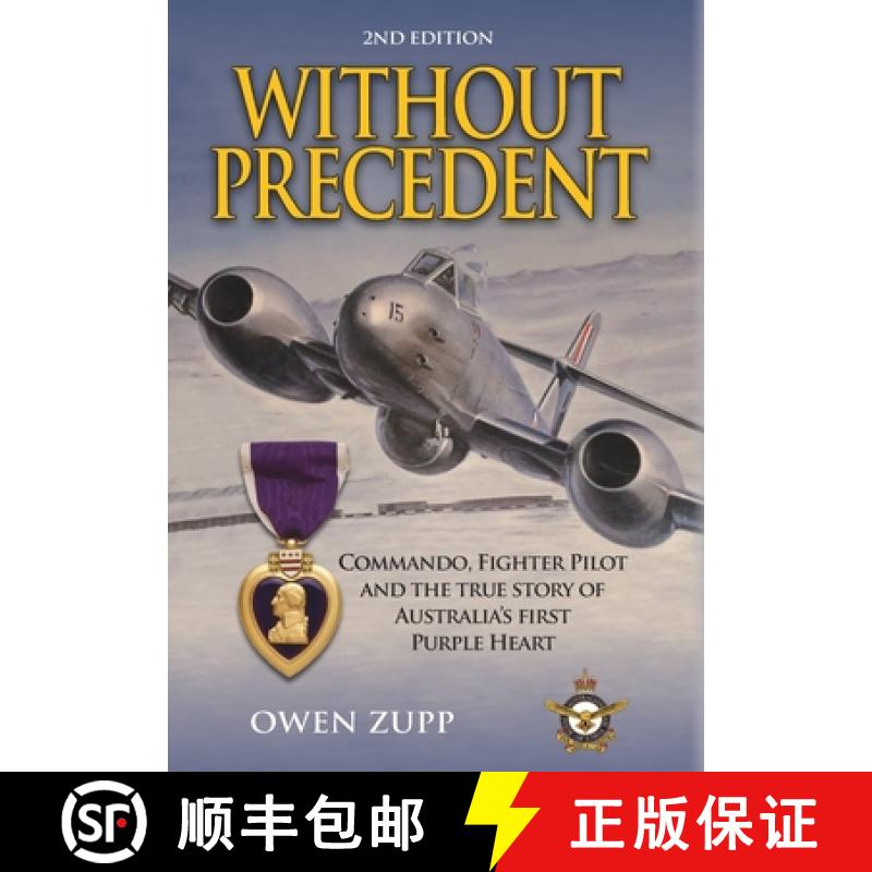 【2-3周达】Without Precedent. 2nd Edition: Commando, Fighter Pilot and the true story of Australia's ... [9780994603845]