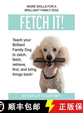 预订 Fetch It!: Teach your Brilliant Family Dog to catch then fetch, retrieve, find, and bring things... [9781916073401]
