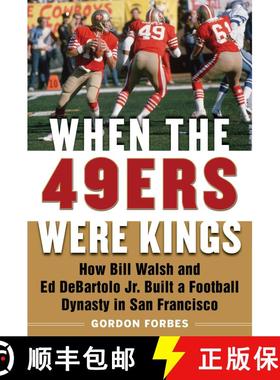 【3-4周达】When the 49ers Were Kings: How Bill Walsh and Ed DeBartolo Jr. Built a Football Dynasty in... [9781683582496]