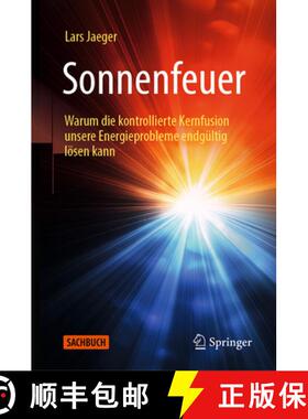 【3-4周达】Sonnenfeuer: Warum die kontrollierte Kernfusion unsere Energieprobleme endgültig lösen kann [9783662721469]