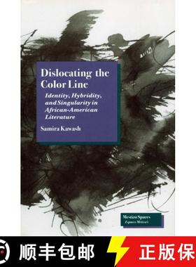 【3-4周达】Dislocating the Color Line: Identity, Hybridity, and Singularity in African-American Narra... [9780804727754]