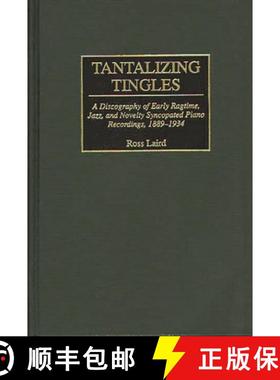 预订 Tantalizing Tingles: A Discography of Early Ragtime, Jazz, and Novelty Syncopated Piano Recordin... [9780313292408]