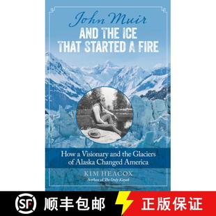 9780762792429 Ice The Muir Cha... and Glaciers How Alaska Visionary That Started John 4周达 And the Fire